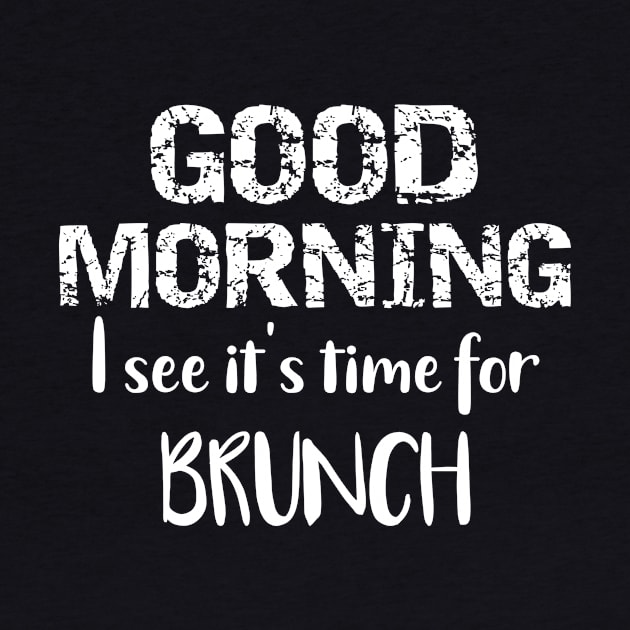 Good Morning I See It's Time For Brunch by LucyMacDesigns